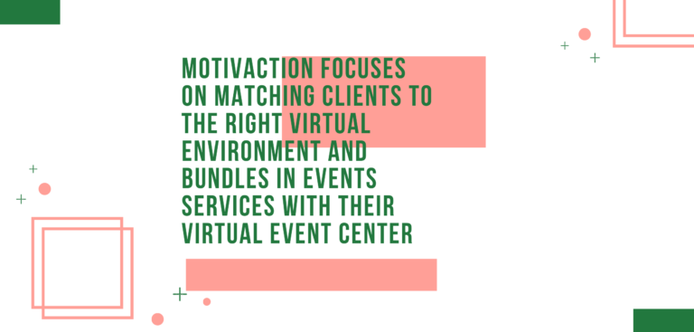 MotivAction Focuses on Matching Clients to the Right Virtual Environment and Bundles in Events Services with Their Virtual Event Center