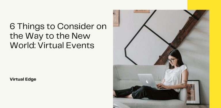 6 Things to Consider on the Way to the New World: Virtual Events