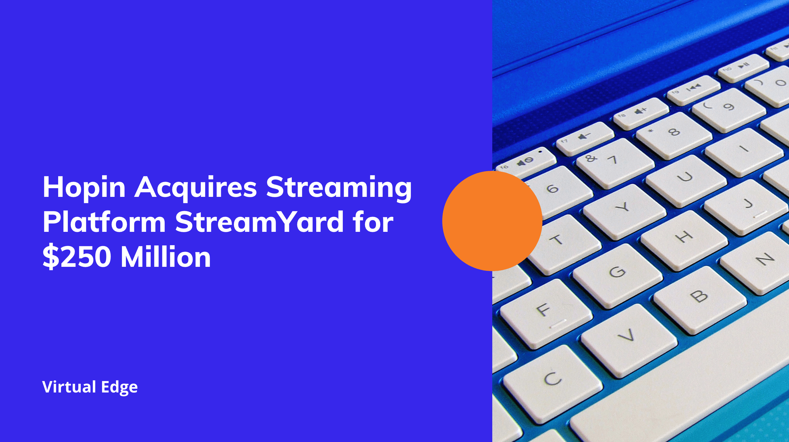 Hopin Acquires Streaming Platform StreamYard for $250 Million