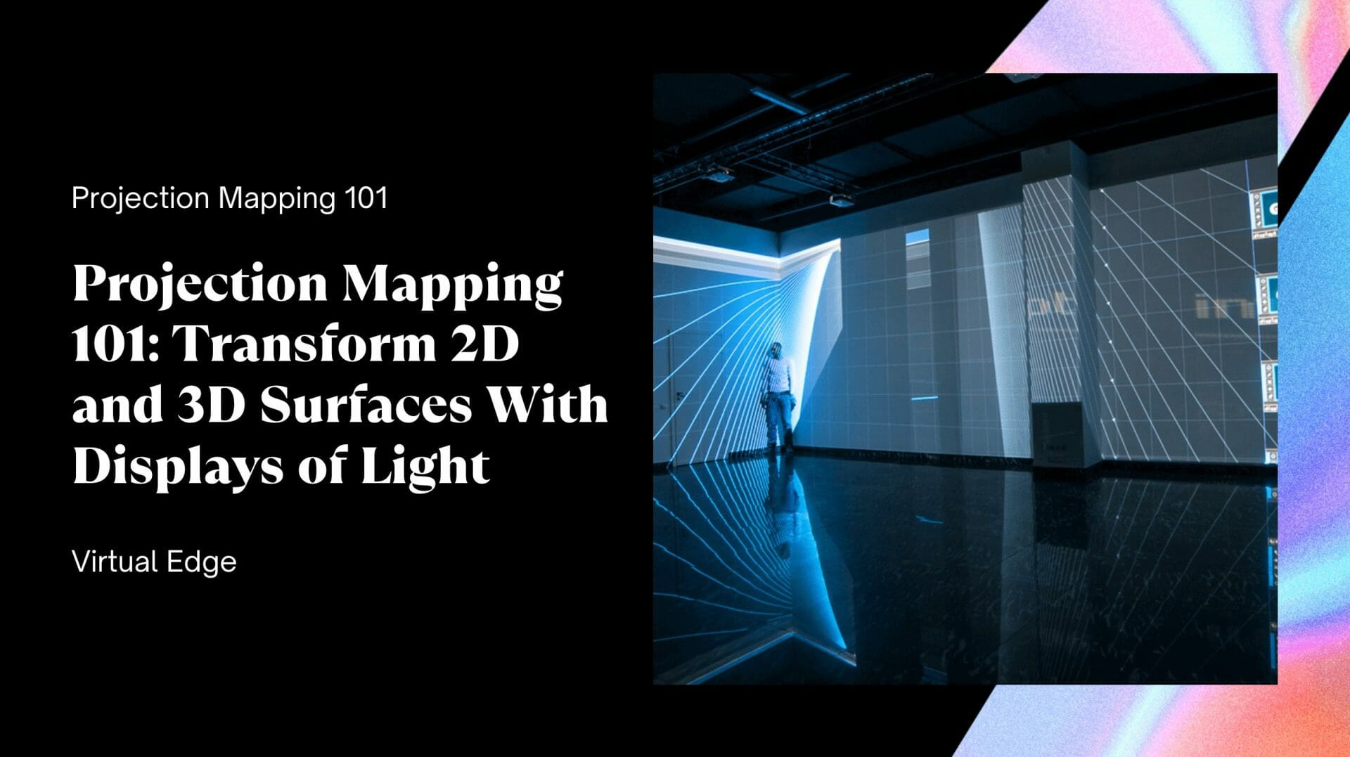 Projection Mapping 101: Transform 2D and 3D Surfaces With Displays of Light  Virtual Edge